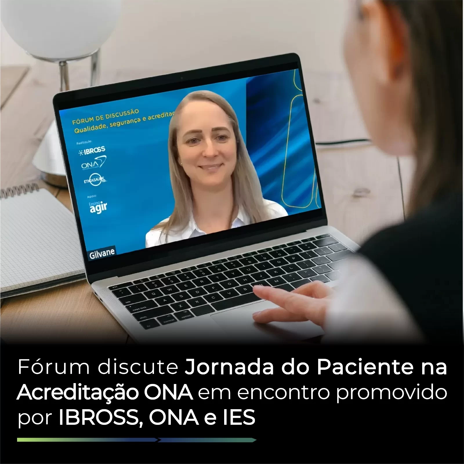 Fórum discute Jornada do Paciente na Acreditação ONA em encontro promovido por IBROSS, ONA e IES