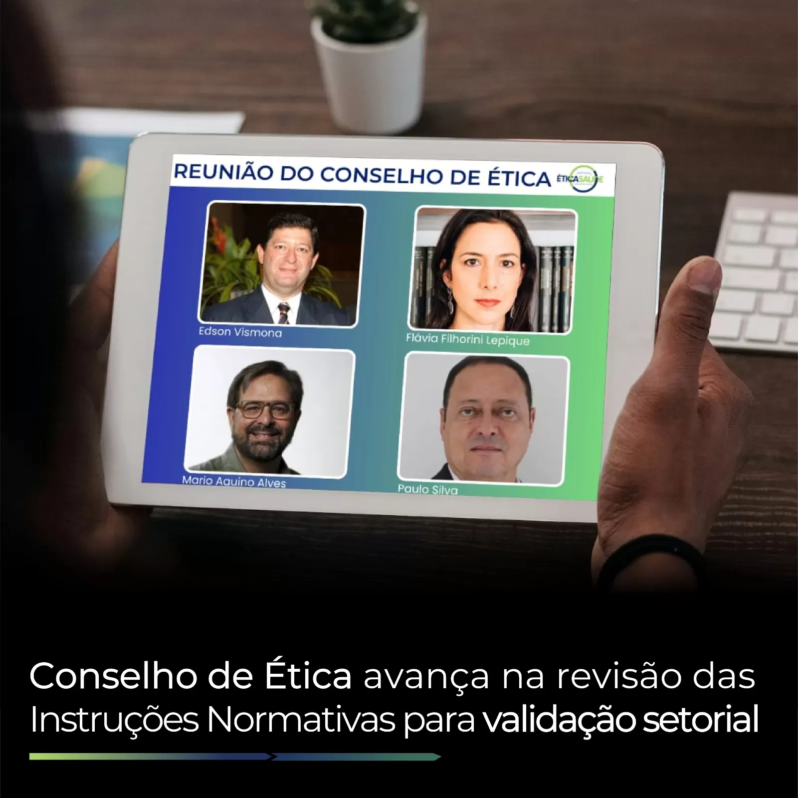 Conselho de Ética avança na revisão das Instruções Normativas  para validação setorial
