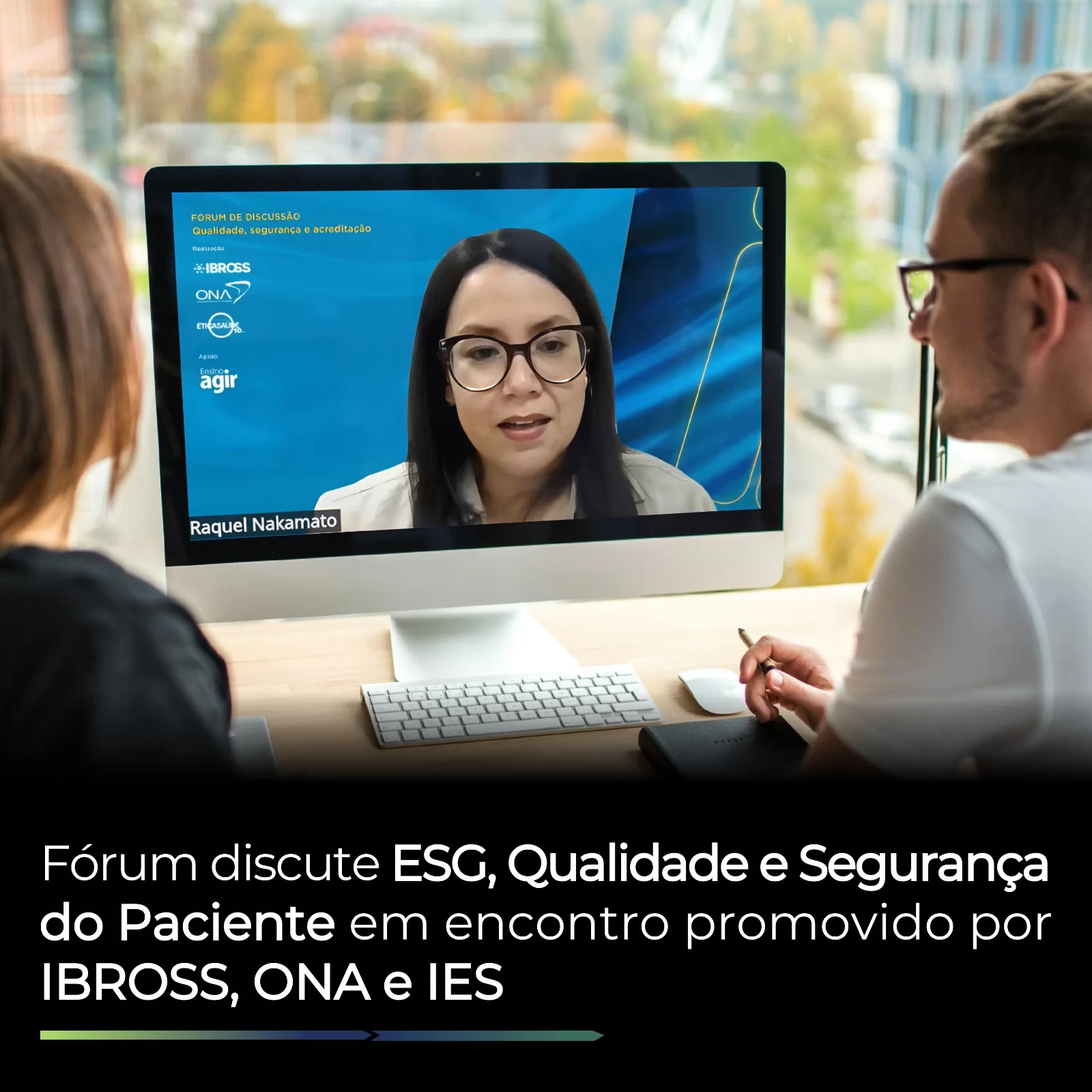 Fórum discute ESG, Qualidade e Segurança do Paciente em encontro promovido por IBROSS, ONA e IES